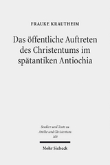 Das öffentliche Auftreten des Christentums im spätantiken Antiochia - Frauke Krautheim