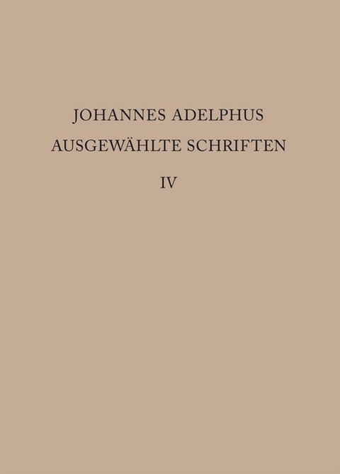 Johannes Adelphus: Ausgewählte Schriften / Realienband - 