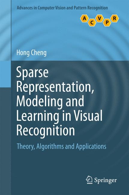 Sparse Representation, Modeling and Learning in Visual Recognition -  Hong Cheng