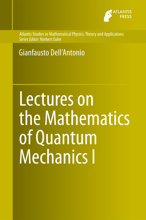 Lectures on the Mathematics of Quantum Mechanics I -  Gianfausto Dell'Antonio