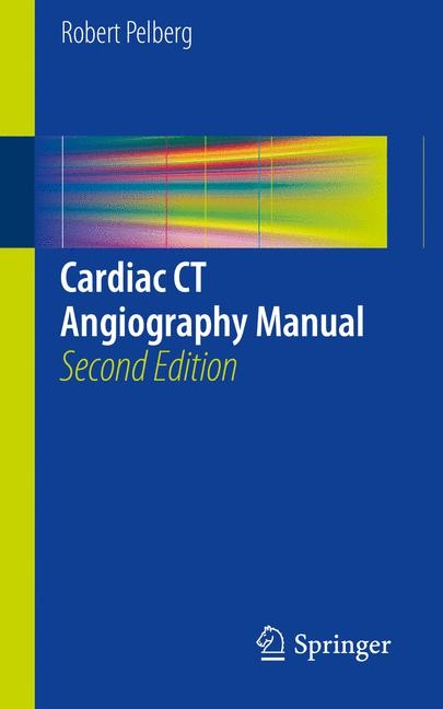 Cardiac CT Angiography Manual - Robert Pelberg