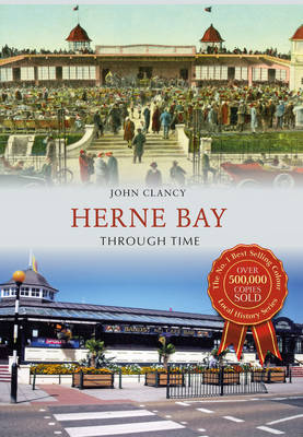 Herne Bay Through Time -  John Clancy