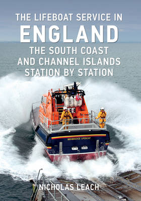 Lifeboat Service in England: The South Coast and Channel Islands -  Nicholas Leach