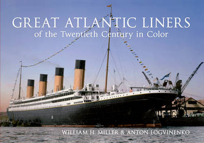 Great Atlantic Liners of the Twentieth Century in Color -  Anton Logvinenko,  William H. Miller