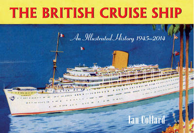 British Cruise Ship an Illustrated History 1945-2014 -  Ian Collard