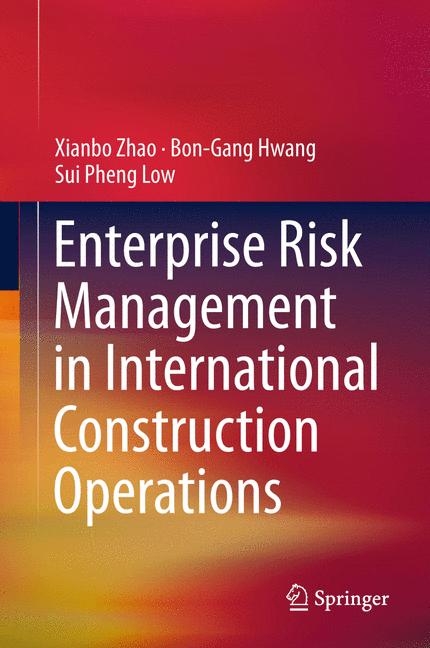 Enterprise Risk Management in International Construction Operations - Xianbo Zhao, Bon-Gang Hwang, Sui Pheng Low