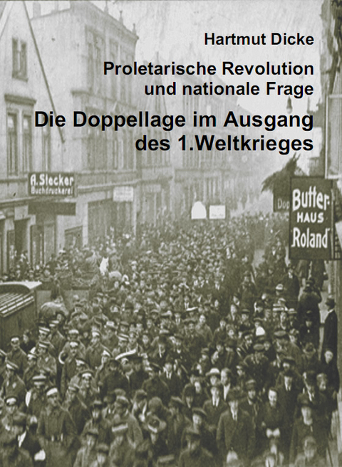 Proletarische Revolution und nationale Frage. Die Doppellage im Ausgang des 1. Weltkriegs - Hartmut Dicke