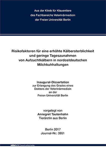 Risikofaktoren für eine erhöhte Kälbersterblichkeit und geringe Tageszunahmen von Aufzuchtkälbern in nordostdeutschen Milchkuhhaltungen - Annegret Tautenhahn