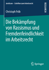 Die Bekämpfung von Rassismus und Fremdenfeindlichkeit im Arbeitsrecht - Christoph Fröb