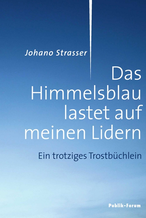 Das Himmelsblau lastet auf meinen Lidern - Johano Strasser