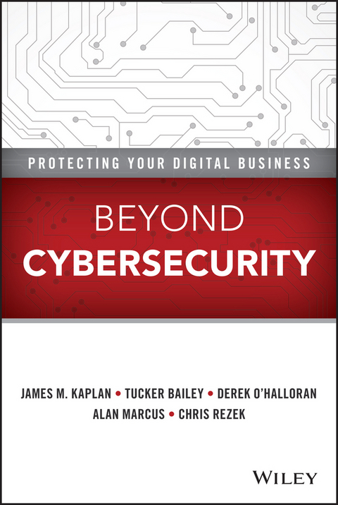 Beyond Cybersecurity - James M. Kaplan, Tucker Bailey, Derek O'Halloran, Alan Marcus, Chris Rezek