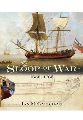 Sloop of War, 1650-1763 -  Ian Mclaughlan