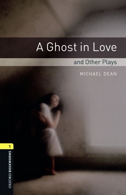 Ghost in Love and Other Plays Level 1 Oxford Bookworms Library -  Michael Dean