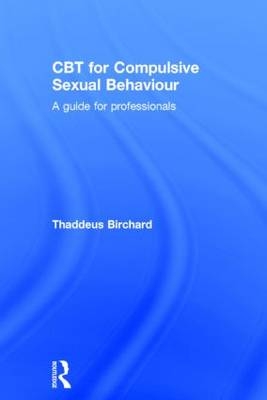 CBT for Compulsive Sexual Behaviour -  Thaddeus Birchard