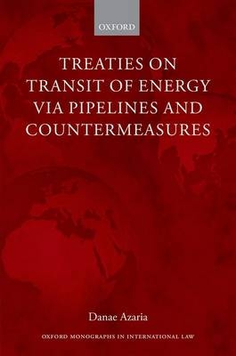 Treaties on Transit of Energy via Pipelines and Countermeasures -  Danae Azaria