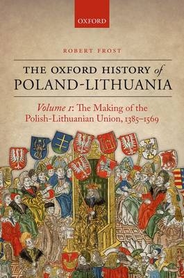 Oxford History of Poland-Lithuania -  Robert I. Frost