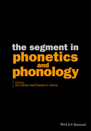 The Segment in Phonetics and Phonology - Eric Raimy, Charles E. Cairns