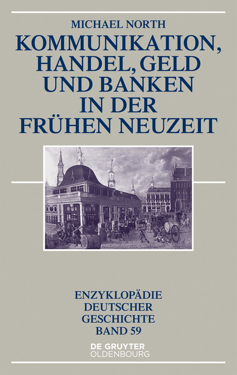 Kommunikation, Handel, Geld und Banken in der Frühen Neuzeit -  Michael North