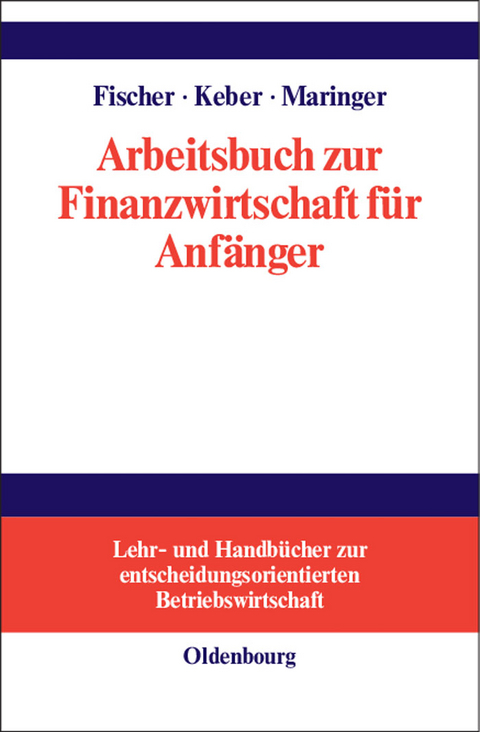 Arbeitsbuch zur Finanzwirtschaft für Anfänger - Edwin O. Fischer, Christian Keber, Dietmar G. Maringer