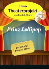 Unser Theaterprojekt, Band 3 - Prinz Lollipop - Dominik Meurer