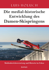 Die medial-historische Entwicklung des Damen-Skispringens - Luis Holuch