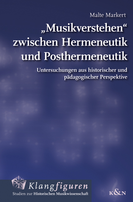 „Musikverstehen“ zwischen Hermeneutik und Posthermeneutik - Malte Markert