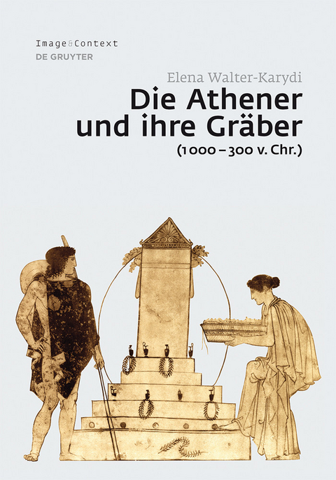 Die Athener und ihre Gräber (1000-300 v. Chr.) -  Elena Walter-Karydi