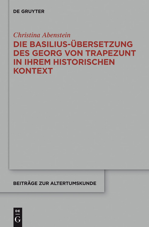 Die Basilius-Übersetzung des Georg von Trapezunt in ihrem historischen Kontext -  Christina Abenstein