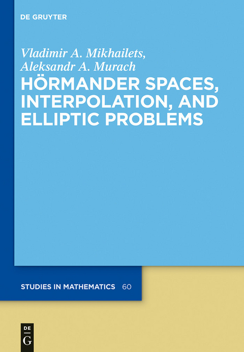 Hörmander Spaces, Interpolation, and Elliptic Problems -  Vladimir A. Mikhailets,  Aleksandr A. Murach