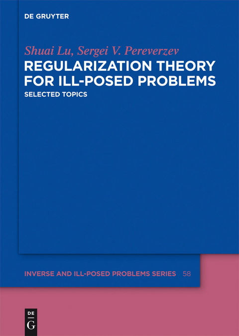 Regularization Theory for Ill-posed Problems - Shuai Lu, Sergei V. Pereverzev