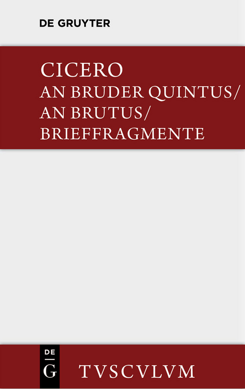 An Bruder Quintus. An Brutus. Brieffragmente / Epistulae ad Quintum fratrem. Epistulae ad Brutum. Fragmenta epistularum. Accedit Q. Tulli Ciceronis Commentariolum Petitionis. -  Cicero