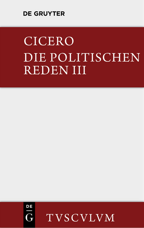 Marcus Tullius Cicero: Die politischen Reden. Band 3 -  Cicero