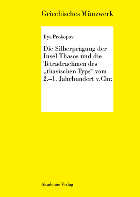 Die Silberprägung der Insel Thasos und die Tetradrachmen des "thasischen Typs" vom 2.-1. Jh. v. Chr. - Ilya Prokopov