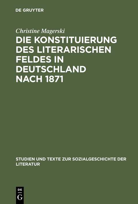 Die Konstituierung des literarischen Feldes in Deutschland nach 1871 - Christine Magerski