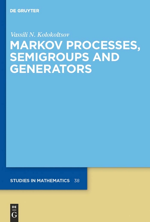 Markov Processes, Semigroups and Generators - Vassili N. Kolokoltsov