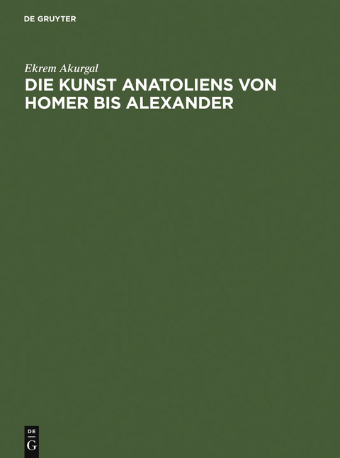 Die Kunst Anatoliens von Homer bis Alexander - Ekrem Akurgal