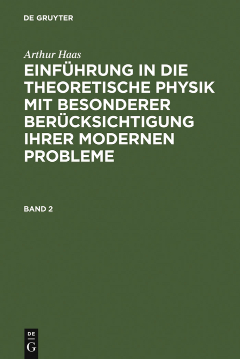 Arthur Haas: Einführung in die theoretische Physik mit besonderer Berücksichtigung ihrer modernen Probleme. Band 2 - Arthur Haas