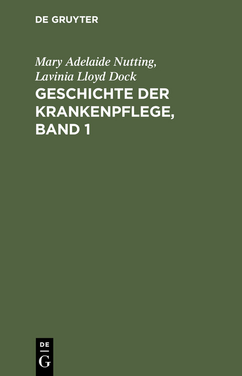 Geschichte der Krankenpflege, Band 1 - Mary Adelaide Nutting, Lavinia Lloyd Dock