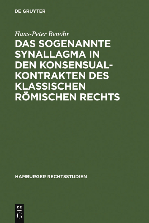 Das sogenannte Synallagma in den Konsensualkontrakten des klassischen römischen Rechts - Hans-Peter Benöhr