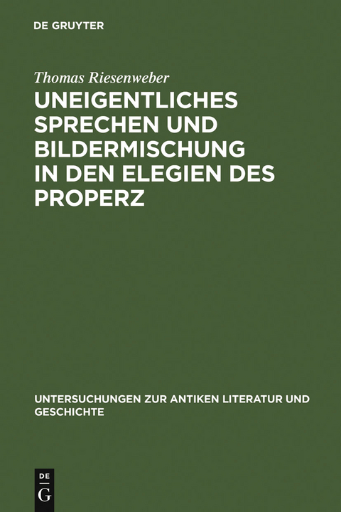 Uneigentliches Sprechen und Bildermischung in den Elegien des Properz - Thomas Riesenweber