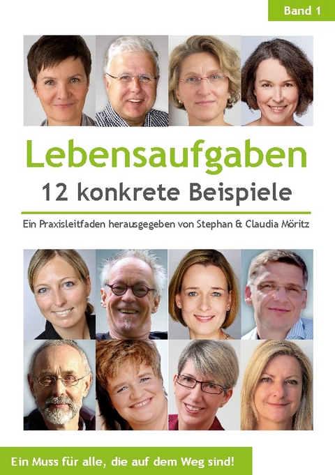 Lebensaufgaben - 12 konkrete Beispiele - Alexander Knebel, Monika Maria Wüster, Cornelius van Lessen, Susanne Reuter, Sigwart Zeidler, Rita Deuchler, Susanne Dobrusskin, Heike Dupslaff, Stev Klapschuweit, Mirja Geertz, Karin Kemmerling