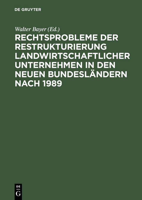 Rechtsprobleme der Restrukturierung landwirtschaftlicher Unternehmen in den neuen Bundesländern nach 1989 - 