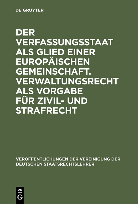 Der Verfassungsstaat als Glied einer europäischen Gemeinschaft. Verwaltungsrecht als Vorgabe für Zivil- und Strafrecht