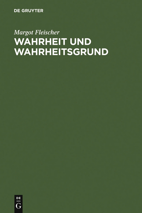 Wahrheit und Wahrheitsgrund - Margot Fleischer