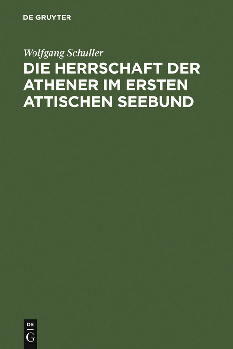 Die Herrschaft der Athener im Ersten Attischen Seebund - Wolfgang Schuller