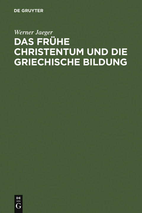 Das frühe Christentum und die griechische Bildung - Werner Jaeger