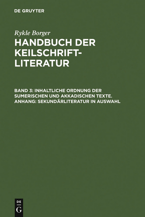 Inhaltliche Ordnung der sumerischen und akkadischen Texte. Anhang: Sekundärliteratur in Auswahl - Rykle Borger