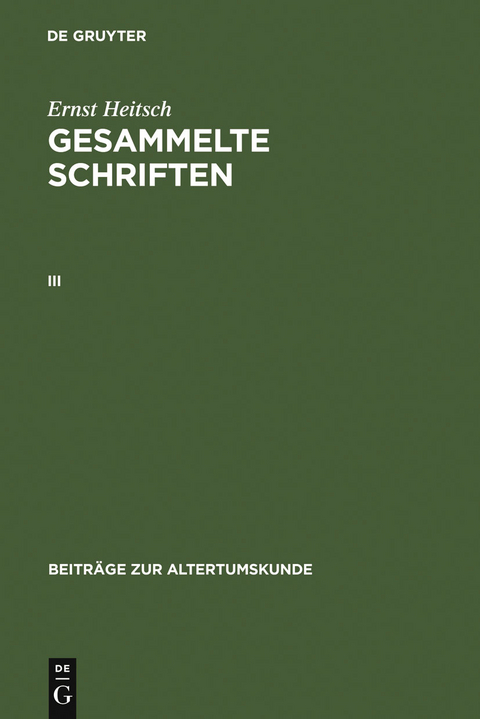 Ernst Heitsch: Gesammelte Schriften. III - Ernst Heitsch