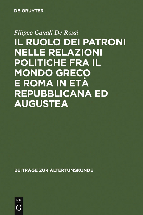 Il ruolo dei patroni nelle relazioni politiche fra il mondo greco e Roma in età repubblicana ed augustea - Filippo Canali de Rossi