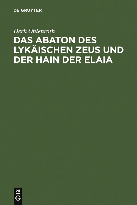 Das Abaton des Lykäischen Zeus und der Hain der Elaia - Derk Ohlenroth